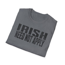 Load image into Gallery viewer, T-Shirt, Irish Need Not Apply - Multi Colors
