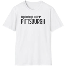 Load image into Gallery viewer, T-Shirt, Say Nice Things About Pittsburgh - Multi Colors
