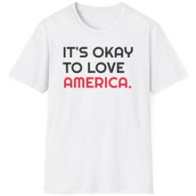 Load image into Gallery viewer, SS T-Shirt, It&#39;s Okay to Love America
