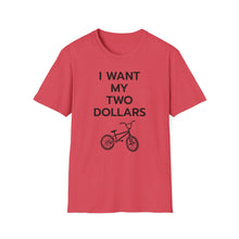 Load image into Gallery viewer, SS T-Shirt, I Want My Two Dollars - Multi Colors
