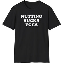 Load image into Gallery viewer, SS T-Shirt, Nutting Sucks Eggs
