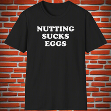 Load image into Gallery viewer, SS T-Shirt, Nutting Sucks Eggs
