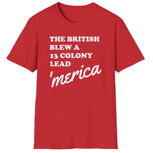 The British Blew a 13 Colony Lead tee shirt. The font is white on the front of this men's and women's t-shirt.