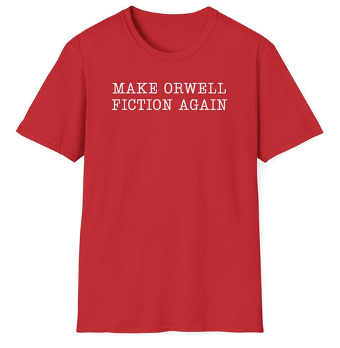 Multiple colors cotton t-shirt that reads MAKE ORWELL FICTION AGAIN in newspaper font. The Tee is 100% cotton.