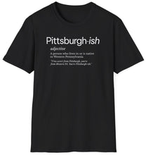 Load image into Gallery viewer, Are you Pittsburgh or just &#39;pittsburgher-ing&#39; around? Embrace your true Steel City spirit with our &#39;Pittsburgh-ish t shirt! Whether you&#39;re a yinzer through and through or just love the &#39;burgh vibe, wear it proudly and let everyone know - you&#39;re not just living in Pittsburgh, you&#39;re living in Pittsburgh!
