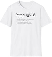 Load image into Gallery viewer, Are you Pittsburgh or just &#39;pittsburgher-ing&#39; around? Embrace your true Steel City spirit with our &#39;Pittsburgh-ish t shirt! Whether you&#39;re a yinzer through and through or just love the &#39;burgh vibe, wear it proudly and let everyone know - you&#39;re not just living in Pittsburgh, you&#39;re living in Pittsburgh!
