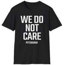 Load image into Gallery viewer, SS T-Shirt, We Do Not Care - Pittsburgh
