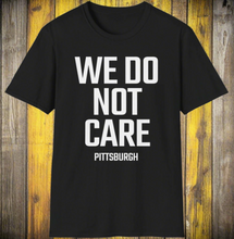 Load image into Gallery viewer, SS T-Shirt, We Do Not Care - Pittsburgh
